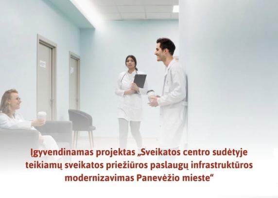  Projektas „Sveikatos centro sudėtyje teikiamų sveikatos priežiūros paslaugų infrastruktūros modernizavimas Panevėžio mieste“